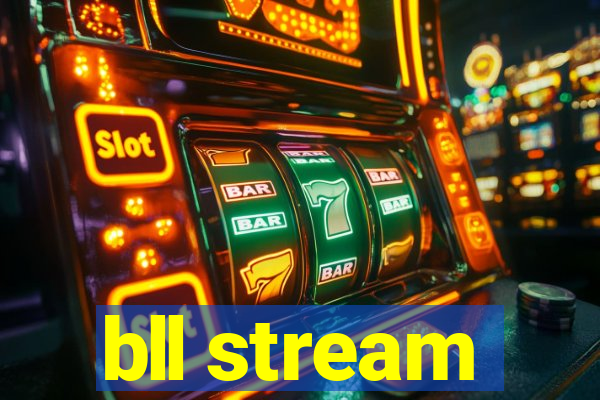 bll stream